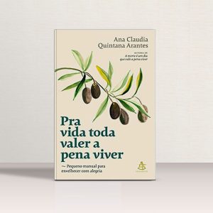 Doe R$ 45 e ganhe o livro "Pra vida toda valer a pena viver: Pequeno manual para envelhecer com alegria"