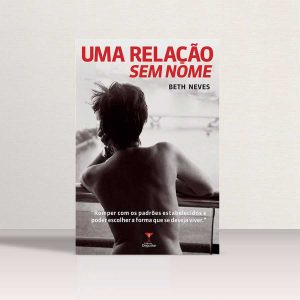 Doe R$ 45 e ganhe o livro "Uma Relação Sem Nome", de Beth Neves